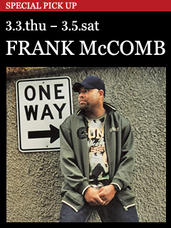 FRANK McCOMB 3.3.thu - 3.5.sat Showtimes : 7:00pm & 9:30pm