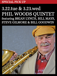 PHIL WOODS QUINTET featuring BRIAN LYNCH, BILL MAYS,STEVE GILMORE & BILL GOODWIN 3.22.tue & 3.23.wed Showtimes : 7:00pm & 9:30pm