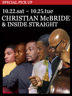 CHRISTIAN McBRIDE & INSIDE STRAIGHT／10.22.sat - 10.25.tue