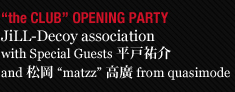 JiLL-Decoy association with Special Guests平戸祐介 and 松岡matzz高廣 from quasimode