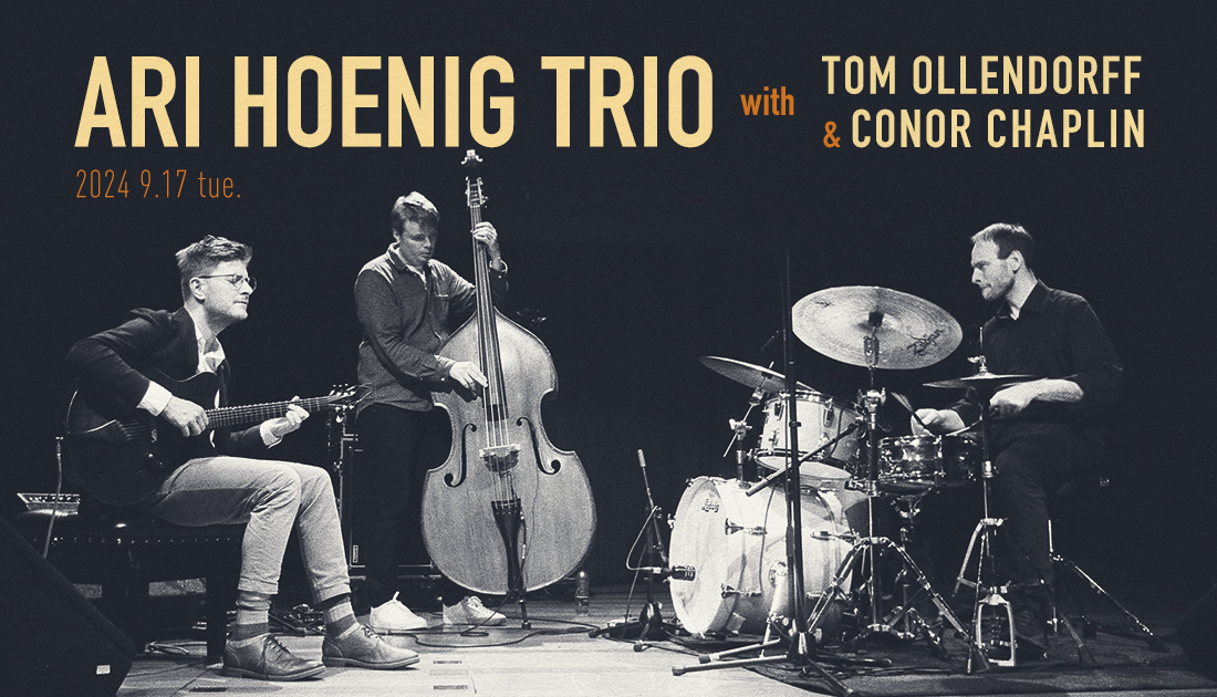 ARI HOENIG TRIO with TOM OLLENDORFF u0026 CONOR CHAPLIN ｜アリ・ホーニグ・トリオwith  トム・オレンドルフ u0026 コナー・チャップリン