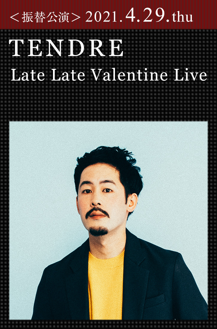 TENDRELate Late Valentine Live ｜テンダー